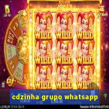 cdzinha grupo whatsapp